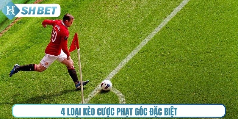 4 loại kèo cược phạt góc đặc biệt