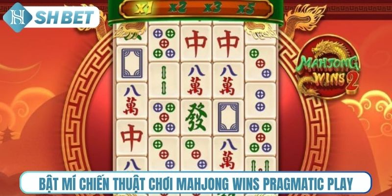 Bật mí chiến thuật chơi Mahjong Wins Pragmatic Play