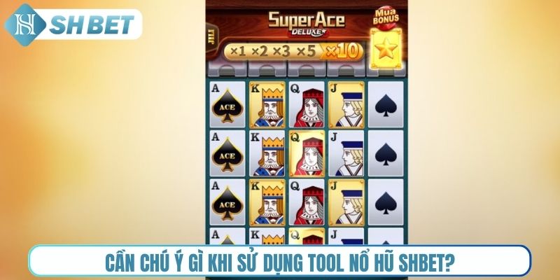 Cần chú ý gì khi sử dụng tool nổ hũ Shbet?