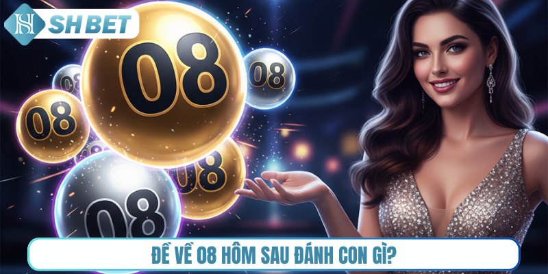 đề về 08 hôm sau đánh con gì