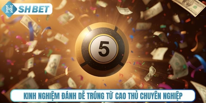 Kinh nghiệm đánh dễ trúng từ cao thủ chuyên nghiệp