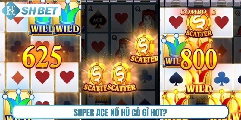 Super Ace nổ hũ có gì hot?