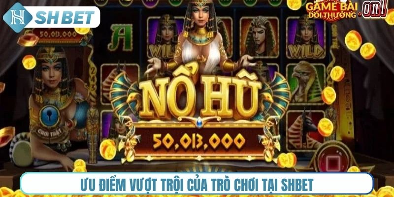 Ưu điểm vượt trội của trò chơi tại Shbet