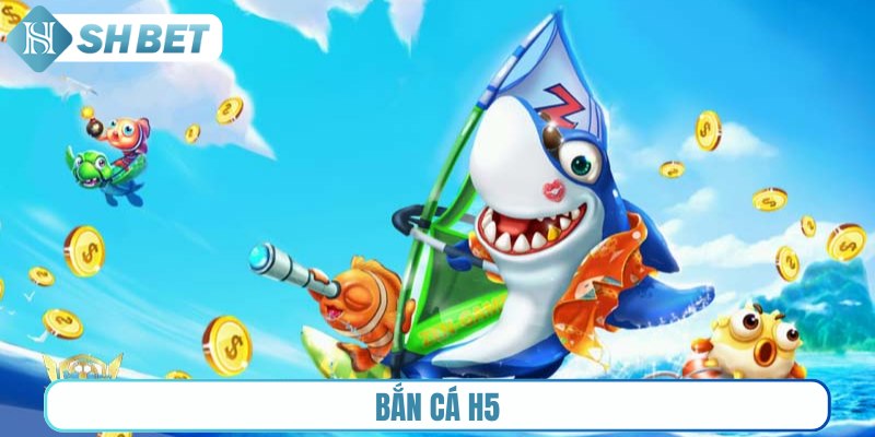 Bắn cá H5