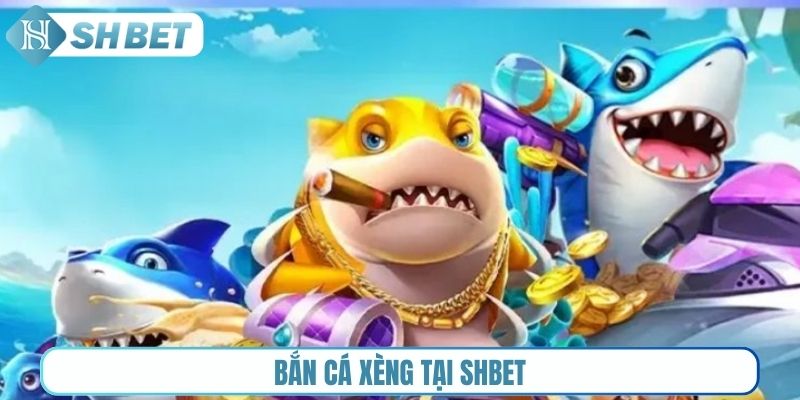 Bắn cá xèng tại Shbet
