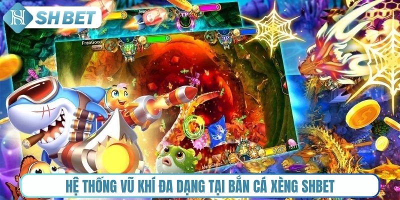 Hệ thống vũ khí đa dạng tại Bắn cá xèng Shbet