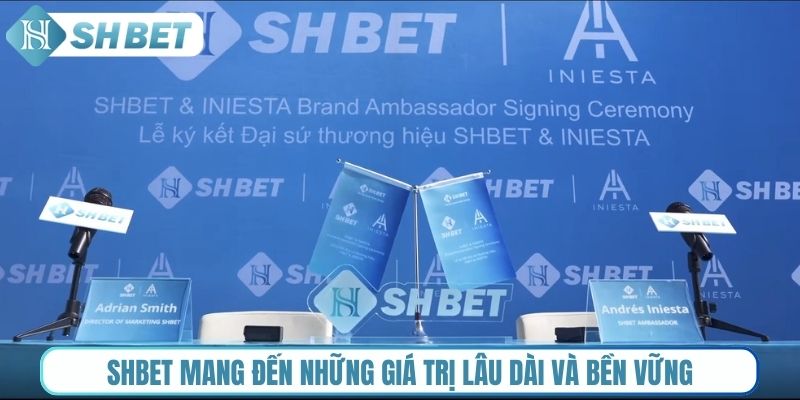 Shbet mang đến những giá trị lâu dài và bền vững