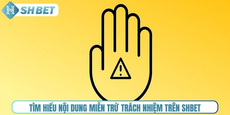 Tìm hiểu nội dung miễn trừ trách nhiệm trên Shbet