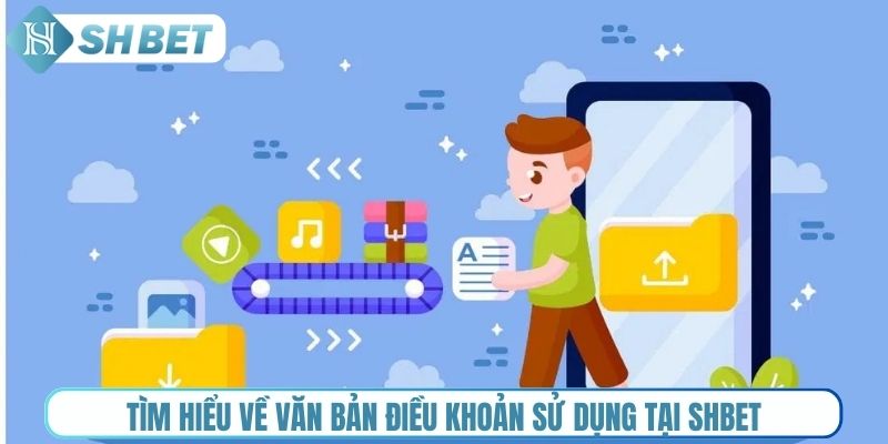 Tìm hiểu về văn bản điều khoản sử dụng tại Shbet