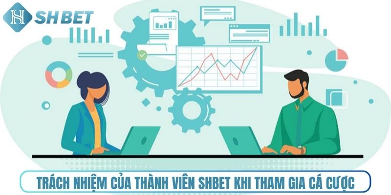Trách nhiệm của thành viên Shbet khi tham gia cá cược